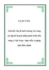 Luận văn Gắn kết vấn đề môi trường vào công tác lập kế hoạch nhằm phát triển bền vững tại Việt Nam - Thực tiễn và pháp luật điều chỉnh