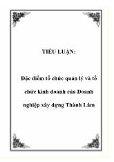 Tiểu luận Đặc điểm tổ chức quản lý và tổ chức kinh doanh của Doanh nghiệp xây dựng Thành Lâm