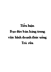 Tiểu luận Đạo đức bán hàng trong việc kinh doanh thức uống Trà sữa