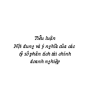 Tiểu luận Nội dung và ý nghĩa của các tỷ số phân tích tài chính doanh nghiệp