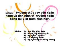 Đề tài Phương thức vay vốn ngân hàng và tình hình thị trường ngân hàng tại Việt Nam hiện nay