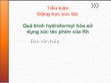 Tiểu luận Quá trình hydroformyl hóa sử dụng xúc tác phức của Rh