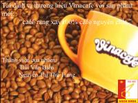 Bài thuyết trình Tái định vị thương hiệu Vinacafe với sản phẩm mới: “café rang xay100% café nguyên chất.”