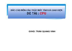 Đề tài Báo cáo Môn cấu trúc máy tính và giao diện : CPU