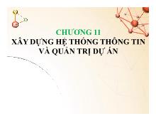 Thuyết trình Chương 11 xây dựng hệ thống thông tin và quản trị dự án