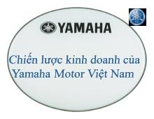 Tiểu luận Chiến lược kinh doanh của Yamaha Motor Việt Nam