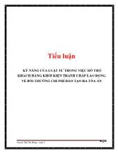 Tiểu luận Kỹ năng của luật sư trong việc hỗ trợ khách hàng khởi kiện tranh chấp lao động về bồi thường chi phí đào tạo ra tòa án