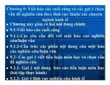 Bài thuyết trình Chương 9: Viết báo cáo cuối cùng và các gợi ý chọn vấn đề nghiên cứu theo lĩnh vực thuộc các chuyên ngành kinh tế