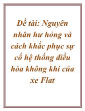Đề tài : Nguyên nhân hư hỏng và cách khắc phục sự cố hệ thống điều hòa không khí của xe Flat