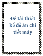 Đồ án Thiết kế trạm dẫn động băng tải với số liệu cho trước