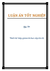Luận án Thiết kế hộp giảm tốc hai cấp tốc độ