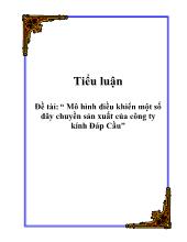 Tiểu luận Mô hình điều khiển một số dây chuyền sản xuất của công ty kính Đáp Cầu