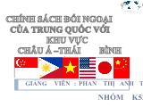 Bài thuyết trình Chính sách đối ngoại của trung quốc với khu vực châu á –thái bình dương