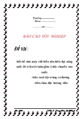 Báo cáo Thiết kế nhà máy chế biến sữa hiên đại năng suất 20 triệu lít/năm gồm 2 dây chuyền sản xuất: -Sữa tươi tiệt trùng có đường -Sữa chua đặc hương dâu
