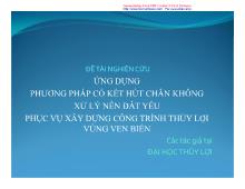 Đề tài Nghiên cứu ứng dụng phương pháp cố kết hút chân không xử lý nền đất yếu phục vụ xây dựng công trình thủy lợi vùng ven biển