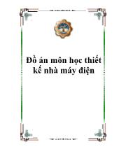 Đồ án Thiết kế phần điện trong nhàmáy nhiệt điện gồm 3 tổ máy, công suất mỗi tổ là60 MW cấp điện cho phụ tải địa ph-Ơng 10 kV vàphát vào hệ thống 110 kV