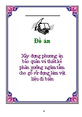Đồ án Xây dựng phương án bảo quản và thiết kế phân xưởng ngâm tẩm cho gỗ sử dụng làm vật liệu đi biển