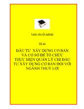 Luận văn Đầu tư xây dựng cơ bản và cơ sở để tổ chức thực hiện quản lý chi đầu tư xây dựng cơ bản đối với ngành thuỷ lợi