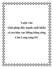 Luận văn Giải pháp đẩy mạnh xuất khẩu cá tra khu vực Đồng bằng sông Cửu Long sang EU