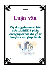 Luận văn Xây dựng phương án bảo quản và thiết kế phân xưởng ngâm tẩm cho gỗ sử dụng làm ván ghép thanh