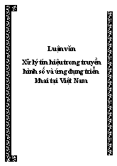 Luận văn Xử lý tín hiệu trong truyền hình số và ứng dụng triển khai tại Việt Nam