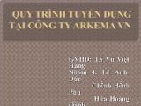 Bài thuyết trình Quy trình tuyển dụng tại công ty arkema VN