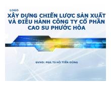 Bài thuyết trình Xây dựng chiến lược sản xuất và điều hành công ty cổ phần cao su Phước Hòa