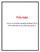 Tiểu luận Vai trò và xu hướng vận động của đồng USD và CNY (nhân dân tệ) trên thị trường quốc tế