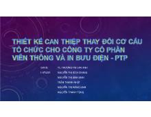 Bài thảo luận thiết kế can thiệp thay đổi cơ cấu tổ chức cho công ty cổ phần viễn thông và in bưu điện- PTP