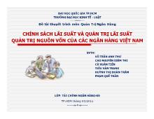 Bài thuyết trình Chính sách lãi suất và quản trị lãi suất quản trị nguồn vốn của các ngân hàng Việt Nam