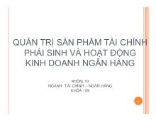 Bài thuyết trình Quản trị sản phẩm tài chính phái sinh và hoạt động kinh doanh ngân hàng