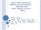 Bài thuyết trình Quản trị tài sản có trong các ngân hàng thương mại thực trạng và giải pháp