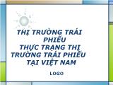 Bài thuyết trình Thị trường trái phiếu thực trạng thị trường trái phiếu tại Việt Nam