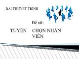 Bài thuyết trình Tuyển chọn nhân viên