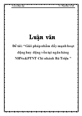 Luận văn Giải pháp nhằm đẩy mạnh hoạt động huy động vốn tại ngân hàng ngân hàng nông nghiệp và phát triển nông thôn Chi nhánh Bà Triệu