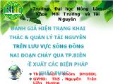 Đánh giá hiện trạng khai thác & quản lý tài nguyên trên lưu vực sông Đồng Nai đoạn chảy qua Tp.Biên Hòa & đề xuất các biện pháp khắc phục