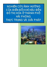 Nghiên cứu ảnh hưởng của biến đổi khí hậu đến đô thị hóa ở thành phố Hải Phòng. Thực trạng và giải pháp