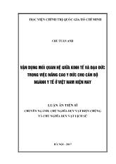 Luận án Vận dụng mối quan hệ giữa kinh tế và đạo đức trong việc nâng cao y đức cho cán bộ ngành y tế ở Việt Nam hiện nay